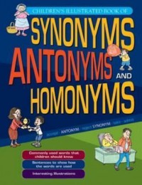 Children'S Illustrated Book Of : Synonyms, Antonyms And Homonyms