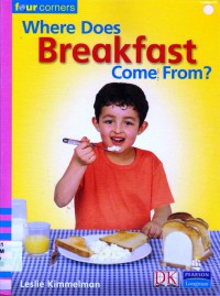 Pearson Four Corners Series (Emergent) : Where Does Breakfast Come From?