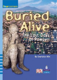 Pearson Four Corners Series (Upper Primary A) : Buried Alive. The Last Days Of Pompeii