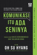 Komunikasi Itu Ada Seninya : Kuasai Cara Sukses Berkomunikasi Dan Taklukkan Dunia
