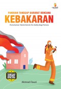 Panduan Tanggap Darurat Bencana Kebakaran : Pemahaman Teknik-teknik Fire Safety Bagi Pemula