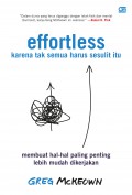 Effortless : Karena Tak Semua Harus Sesulit Itu Membuat Hal-hal Paling Penting Lebih Mudah Dikerjakan