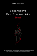 Seharusnya Kau Biarkan Aku Mati