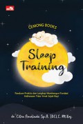 Sleep Training : Panduan Praktis Dan Lengkap Membangun Fondasi Kebiasaan Tidur Anak Sejak Bayi