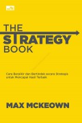 The Strategy Book : Cara Berpikir dan Bertindak secara Strategis untuk Mencapai Hasil Terbaik