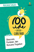 100 Ide Untuk Guru PAUD : Observasi, Penilaian, dan Rencana Kegiatan
