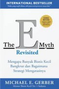 The E Myth Revisited : Mengapa Banyak Bisnis Kecil Bangkrut Dan Bagaimana Strategi Mengatasinya