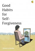 Good Habits For Self-Forgiveness