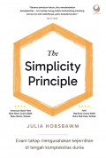 The Simplicity Principle : Enam Tahap Mengusahakan Kejernihan di Tengah Kompleksitas Dunia