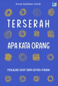 Terserah Apa Kata Orang : Menjalani Hidup Tanpa Kepura-puraan