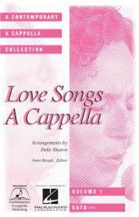 Love Songs a Cappella : Contemporary a Cappella Songbook Vol. 1