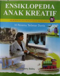 Ensiklopedia Anak Kreatif Menemukan Dan Menciptakan Hasta Karya : 10 Penemuan Terbesar Di Dunia