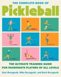 The Complete Book Of Pickleball : The Ultimate Training Guide For Passionate Players Of All Levels