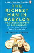The Richest Man In Babylon : The Success Secrets Of The Ancients The Most Inspiring Book On Wealth Ever Written