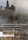 The Master Key For Reading Borobudur Symbolism : Kunci Induk Untuk Membaca Simbolisme Borobudur