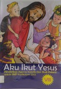 Pendidikan Agama Katolik dan Budi Pekerti untuk SMP Kurikulum 2023 Kelas VIII : Aku Ikut Yesus