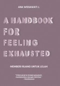 A Handbook For Feeling Exhausted : Memberi Ruang Untuk Lelah