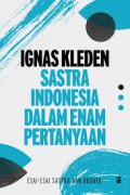 Sastra Indonesia Dalam Enam Pertanyaan : Esai-Esai Sastra Dan Budaya
