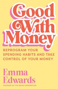 Good With Money : Ubah Caramu Menghabiskan Uang Dan Rombak Kebiasaanmu Membeli Barang