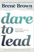 Dare To Lead : Brave Work, Tough Conversations, Whole Hearts