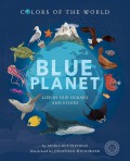 Colors Of The World Blue Planet : Life In Our Ocean And Rivers