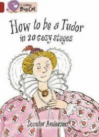 How To Be A Tudor In 20 Easy Stage