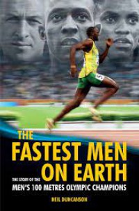 The Fastest Men On Earth; The Story Of The Men's 100 Metres Olympic Champions