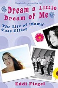 Dream A Little Dream Of Me: The Life Of Cass Elliot