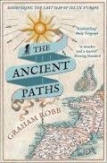 The Ancient Paths : Discovering The Lost Map Of Celtic Europe