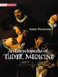 An Encyclopedia Of Tudor Medicine