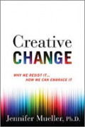 Creative Change : Why We Resist It... How We Can Embrace It