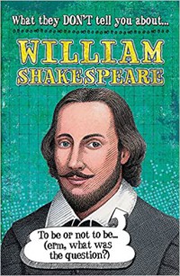 What They Don'T Tell You About ; William Shakespeare