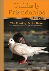 The Monkey And The Dove And Four Other True Stories Of Animal Friendships (Unlikely Friendship For Kids Book 1)