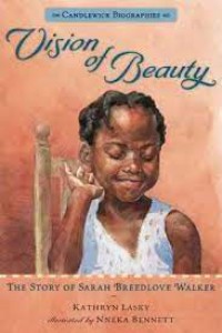 Candlewick Biographies : VIsion Of Beauty ( The Story Of Sarah Breedlove Walker )