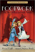 Candlewick Biographies : Footwork The Story Of Fred And Adele Astaire