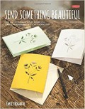 Send Something Beautiful : Fold, Pull, Print, Cut, And Turn Paper Into Collectible Keepsakes And Memorable Mail