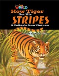 How Tiger Got His Stripes : A Folktale From VIetnam