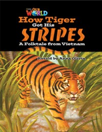 How Tiger Got His Stripes : A Folktale From VIetnam