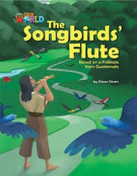 The Songbird's Flute : Based On A Folktale From Guatemala