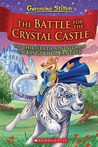 The Battle for Crystal Castle: The Thirteenth Adventure in the Kingdom of Fantasy