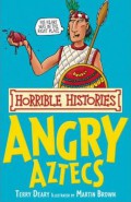 Angry Aztecs : Horrible Histories