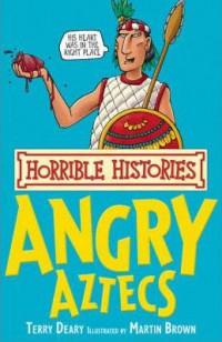 Angry Aztecs : Horrible Histories