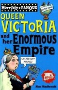 Queen VIctoria And Her Enormous Empire (Horribly Famous)