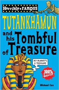 Tutankhamun And His Tombful Of Treasure (Horribly Famous)