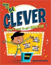 How To Be Clever : Smart Ways To Get Smarter