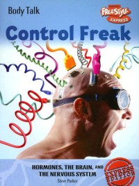 Control Freak : Hormones, The Brain, And The Nervous System