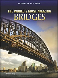 The World's Most Amazing Bridges (Landmark Top Tens)