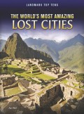 The World's Most Amazing Lost Cities (Landmark Top Tens)