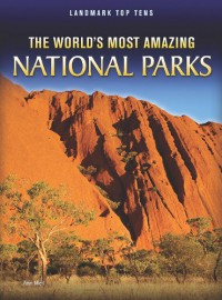 The World's Most Amazing National Parks (Landmark Top Tens)