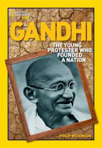 Gandhi : The Young Protester Who Founded A Nation